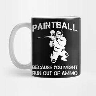 paintball because you might run out of ammo Mug